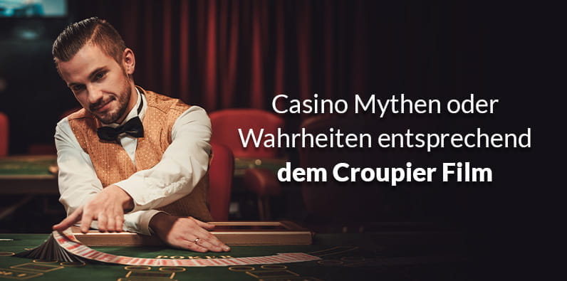 Casino Mythen oder Wahrheiten entsprechend dem Croupier Film