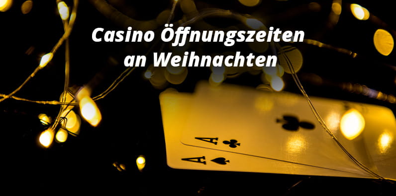 Casino Öffnungszeiten an den Weihnachtsfeiertagen.